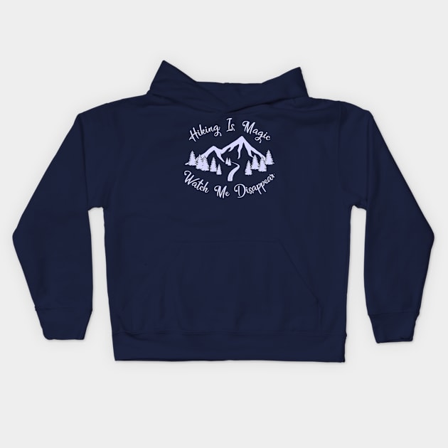 Hiking Is Magic, Watch Me Disappear Design Kids Hoodie by Midlife50